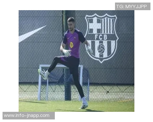 霍安加西亚复出表现出色助巴萨零封展现国家队征召实力